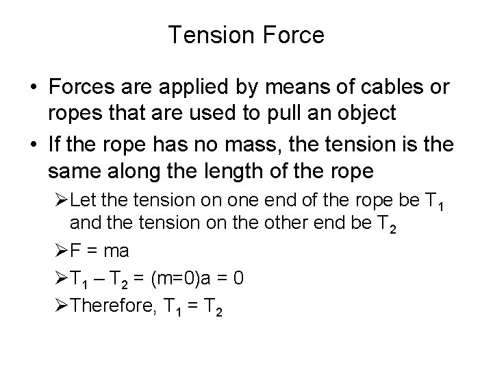 Tension Force • Forces are applied by means of cables or ropes that are