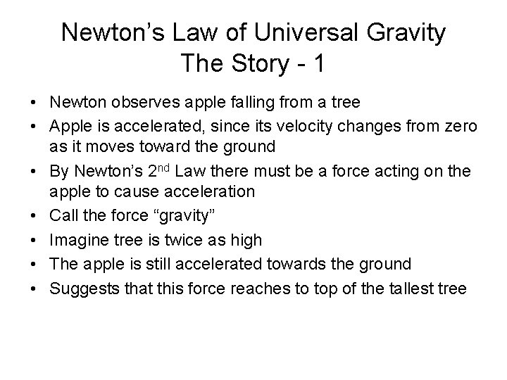Newton’s Law of Universal Gravity The Story - 1 • Newton observes apple falling