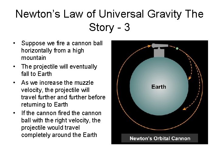 Newton’s Law of Universal Gravity The Story - 3 • Suppose we fire a