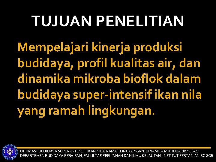 TUJUAN PENELITIAN Mempelajari kinerja produksi budidaya, profil kualitas air, dan dinamika mikroba bioflok dalam