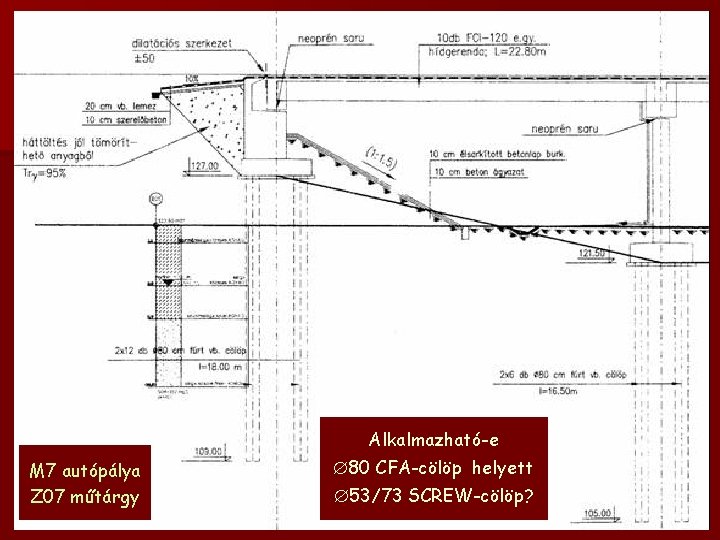 Alkalmazható-e M 7 autópálya Z 07 műtárgy 80 CFA-cölöp helyett 53/73 SCREW-cölöp? 