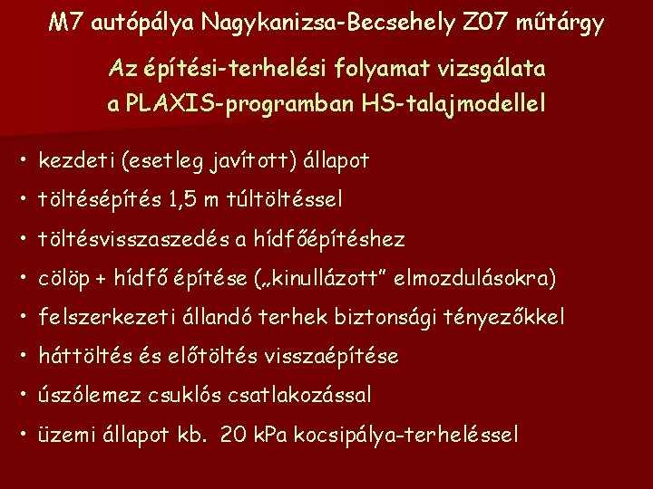 M 7 autópálya Nagykanizsa-Becsehely Z 07 műtárgy Az építési-terhelési folyamat vizsgálata a PLAXIS-programban HS-talajmodellel