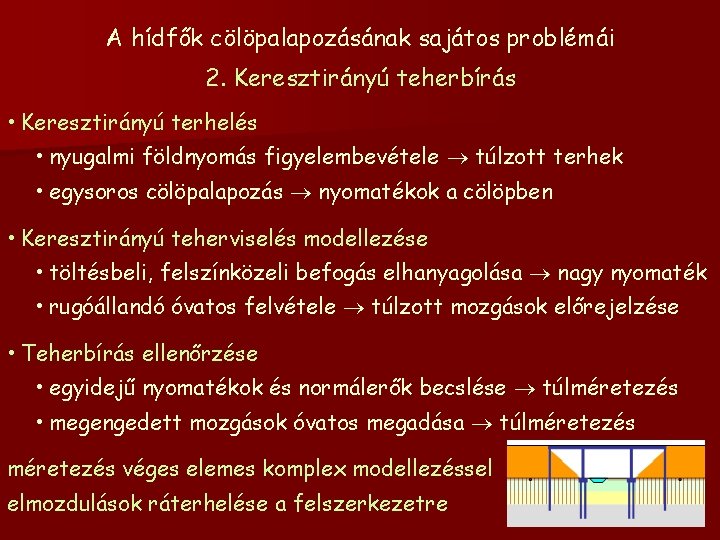 A hídfők cölöpalapozásának sajátos problémái 2. Keresztirányú teherbírás • Keresztirányú terhelés • nyugalmi földnyomás