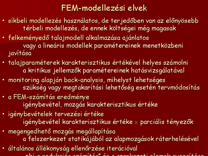FEM-modellezési elvek • síkbeli modellezés használatos, de terjedőben van az előnyösebb térbeli modellezés, de