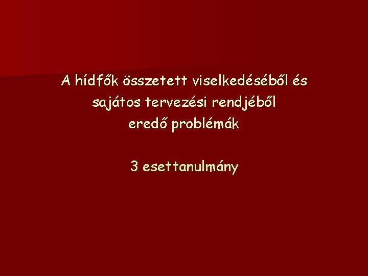 A hídfők összetett viselkedéséből és sajátos tervezési rendjéből eredő problémák 3 esettanulmány 