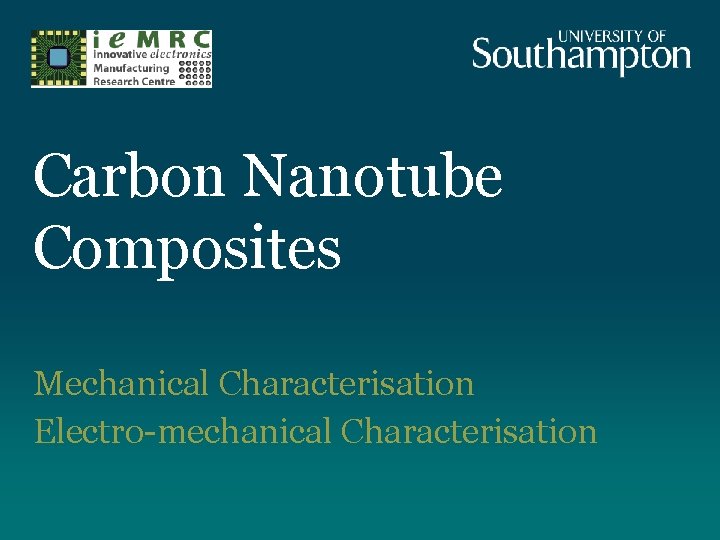 Carbon Nanotube Composites Mechanical Characterisation Electro-mechanical Characterisation 