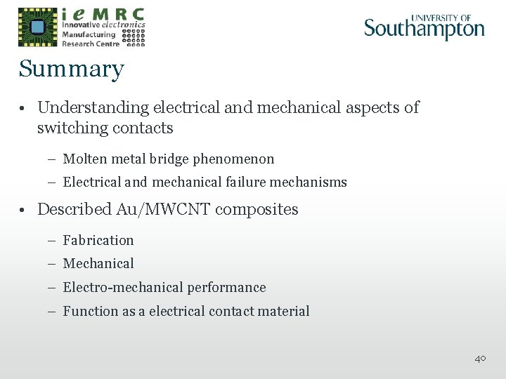 Summary • Understanding electrical and mechanical aspects of switching contacts – Molten metal bridge