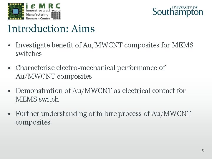 Introduction: Aims • Investigate benefit of Au/MWCNT composites for MEMS switches • Characterise electro-mechanical