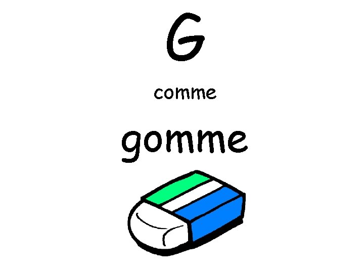 G comme gomme 