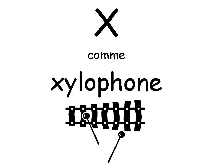 X comme xylophone 