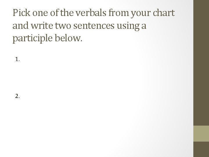 Pick one of the verbals from your chart and write two sentences using a