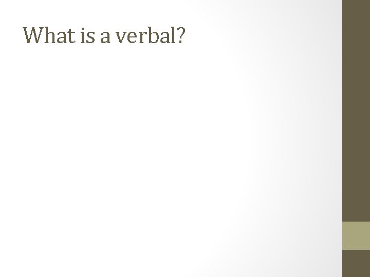 What is a verbal? 