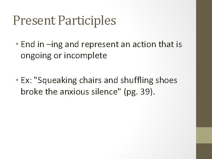 Present Participles • End in –ing and represent an action that is ongoing or