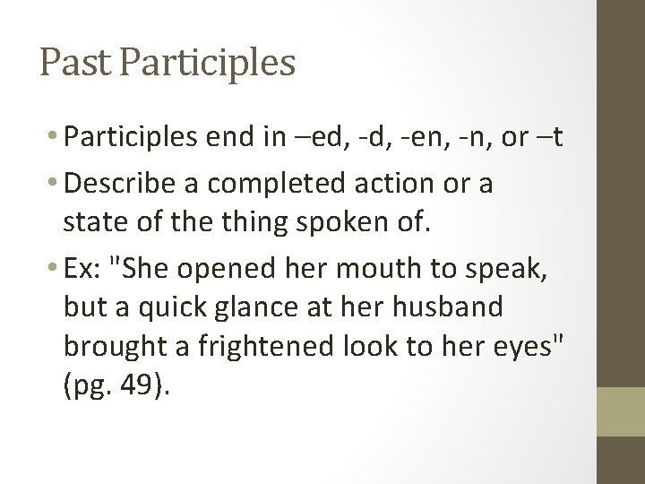 Past Participles • Participles end in –ed, -en, -n, or –t • Describe a