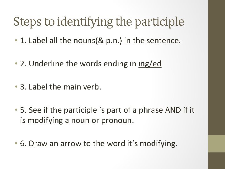 Steps to identifying the participle • 1. Label all the nouns(& p. n. )