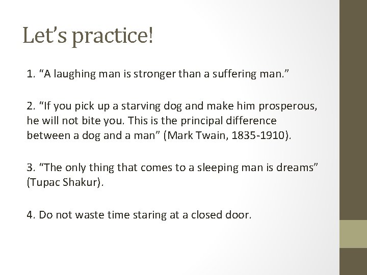 Let’s practice! 1. “A laughing man is stronger than a suffering man. ” 2.