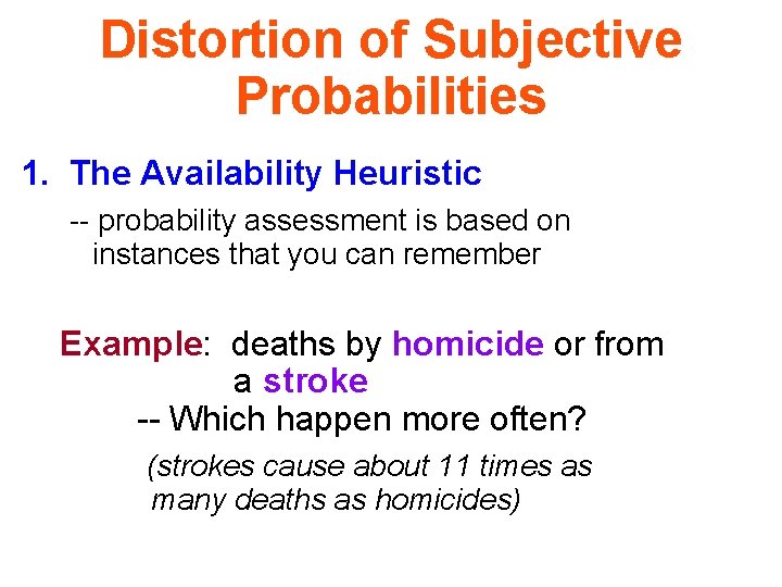 Distortion of Subjective Probabilities 1. The Availability Heuristic -- probability assessment is based on