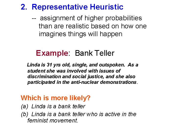 2. Representative Heuristic -- assignment of higher probabilities than are realistic based on how