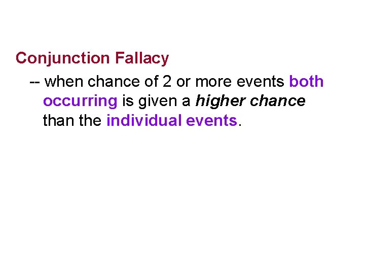 Conjunction Fallacy -- when chance of 2 or more events both occurring is given