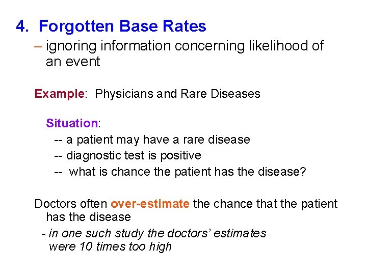 4. Forgotten Base Rates – ignoring information concerning likelihood of an event Example: Physicians