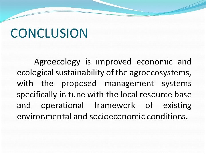 CONCLUSION Agroecology is improved economic and ecological sustainability of the agroecosystems, with the proposed