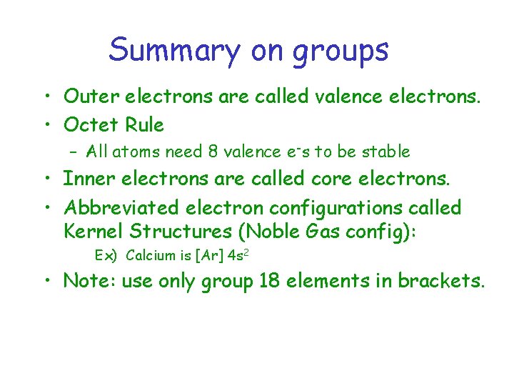 Summary on groups • Outer electrons are called valence electrons. • Octet Rule –