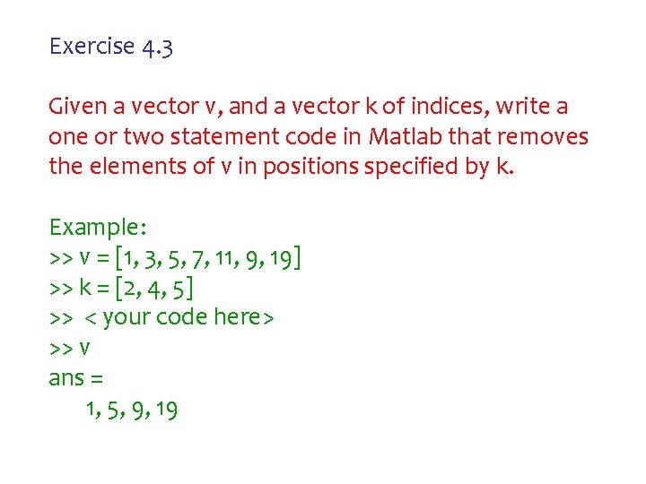 Exercise 4. 3 Given a vector v, and a vector k of indices, write