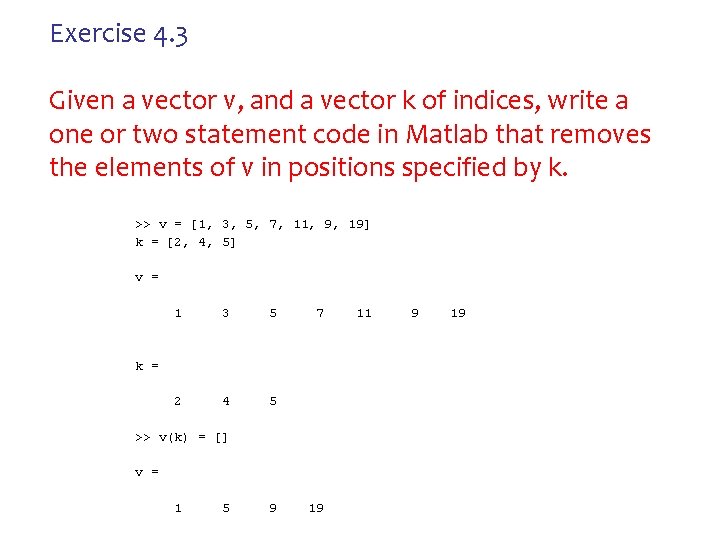 Exercise 4. 3 Given a vector v, and a vector k of indices, write