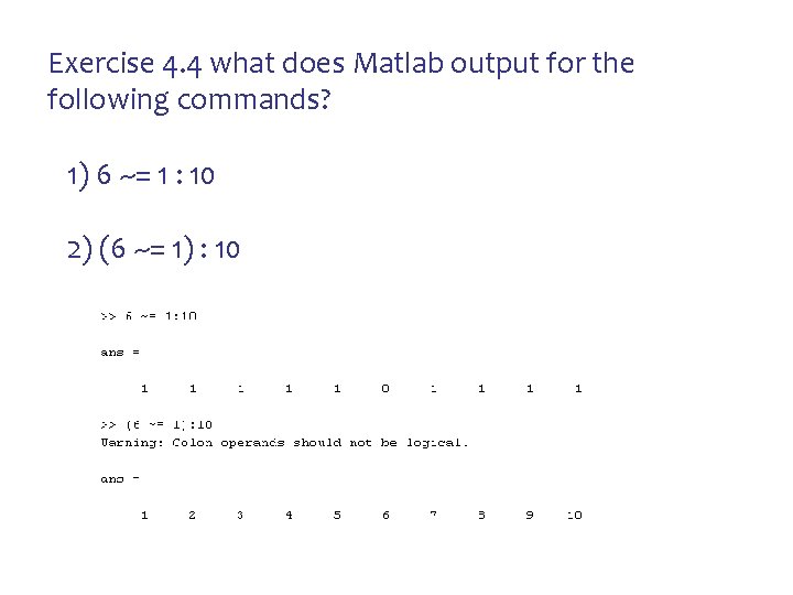 Exercise 4. 4 what does Matlab output for the following commands? 1) 6 ~=
