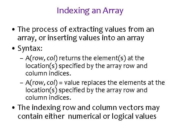 Indexing an Array • The process of extracting values from an array, or inserting Indexing an Array • The process of extracting values from an array, or inserting