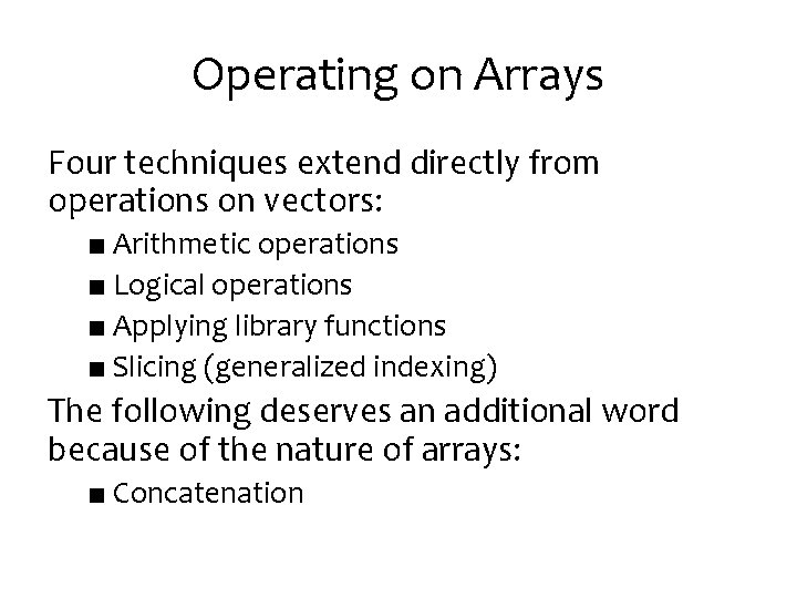 Operating on Arrays Four techniques extend directly from operations on vectors: ■ Arithmetic operations Operating on Arrays Four techniques extend directly from operations on vectors: ■ Arithmetic operations