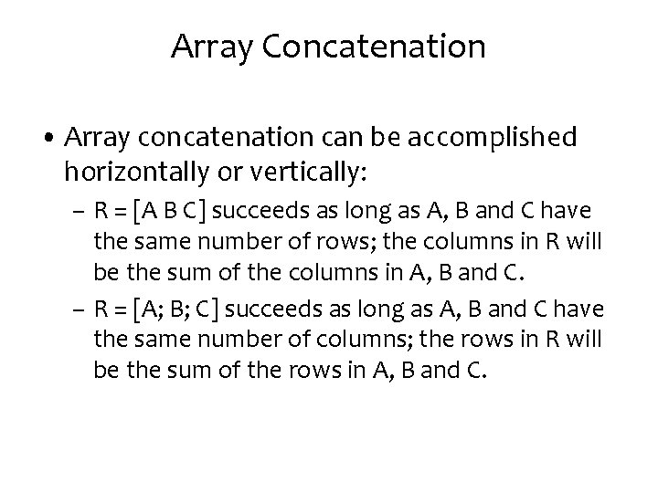 Array Concatenation • Array concatenation can be accomplished horizontally or vertically: – R =