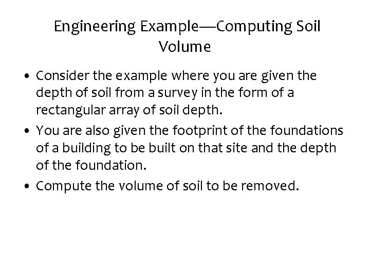 Engineering Example—Computing Soil Volume • Consider the example where you are given the depth Engineering Example—Computing Soil Volume • Consider the example where you are given the depth