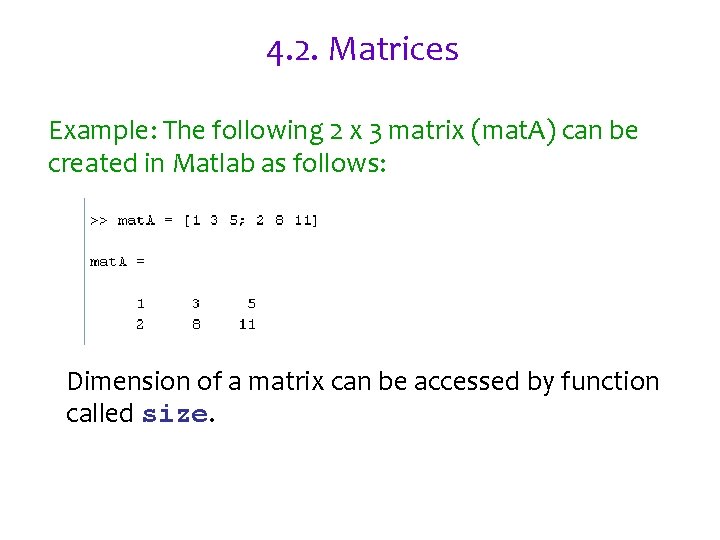 4. 2. Matrices Example: The following 2 x 3 matrix (mat. A) can be