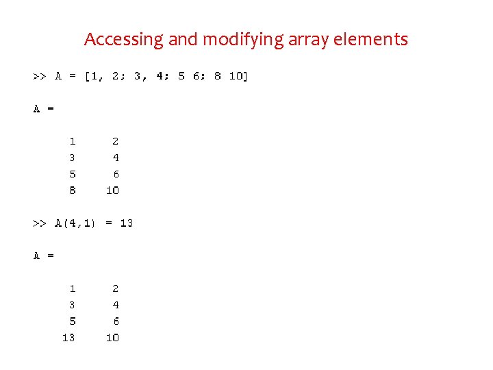 Accessing and modifying array elements Accessing and modifying array elements