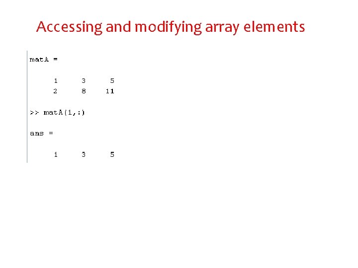 Accessing and modifying array elements Accessing and modifying array elements