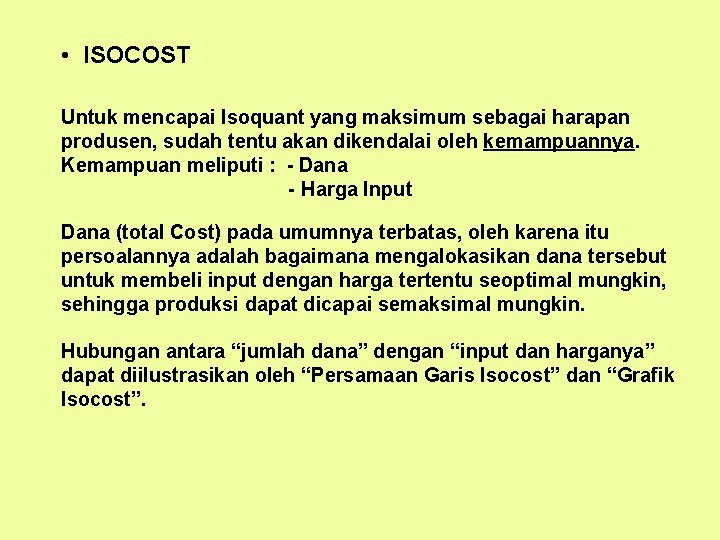  • ISOCOST Untuk mencapai Isoquant yang maksimum sebagai harapan produsen, sudah tentu akan