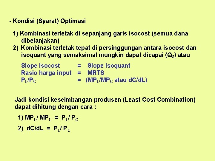 - Kondisi (Syarat) Optimasi 1) Kombinasi terletak di sepanjang garis isocost (semua dana dibelanjakan)