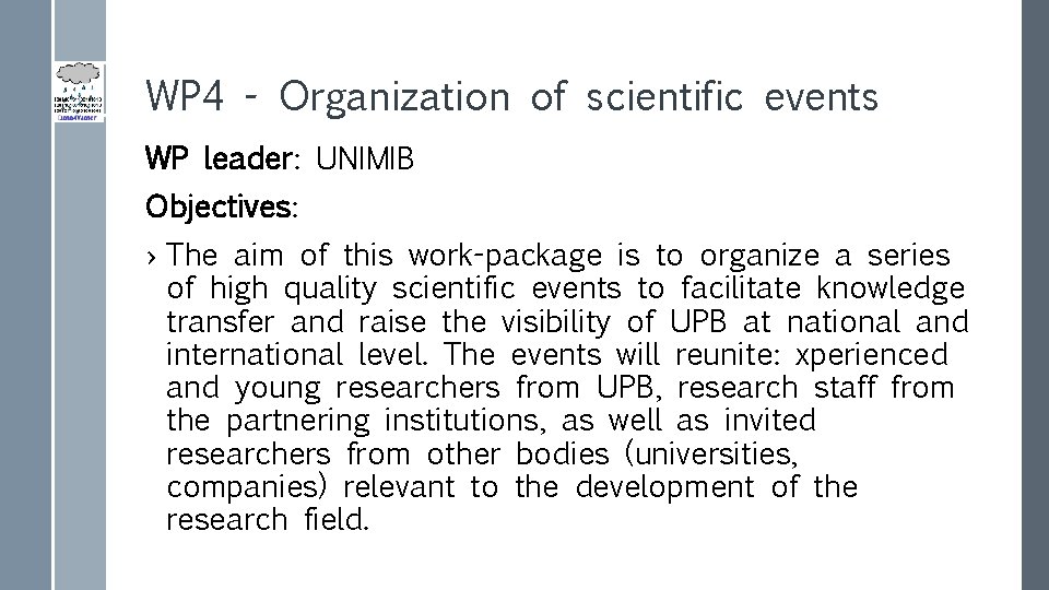 WP 4 - Organization of scientific events WP leader: UNIMIB Objectives: › The aim