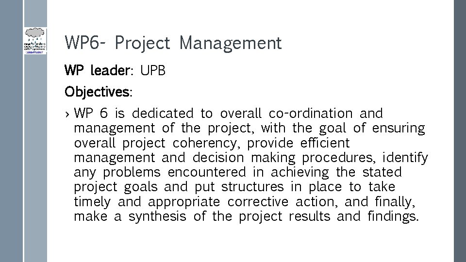 WP 6 - Project Management WP leader: UPB Objectives: › WP 6 is dedicated