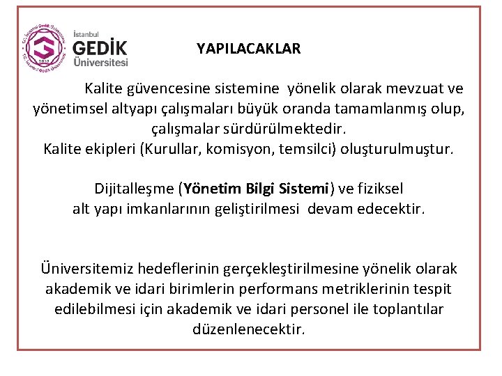 YAPILACAKLAR Kalite güvencesine sistemine yönelik olarak mevzuat ve yönetimsel altyapı çalışmaları büyük oranda tamamlanmış