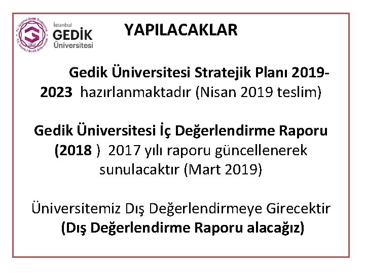 YAPILACAKLAR Gedik Üniversitesi Stratejik Planı 20192023 hazırlanmaktadır (Nisan 2019 teslim) Gedik Üniversitesi İç Değerlendirme