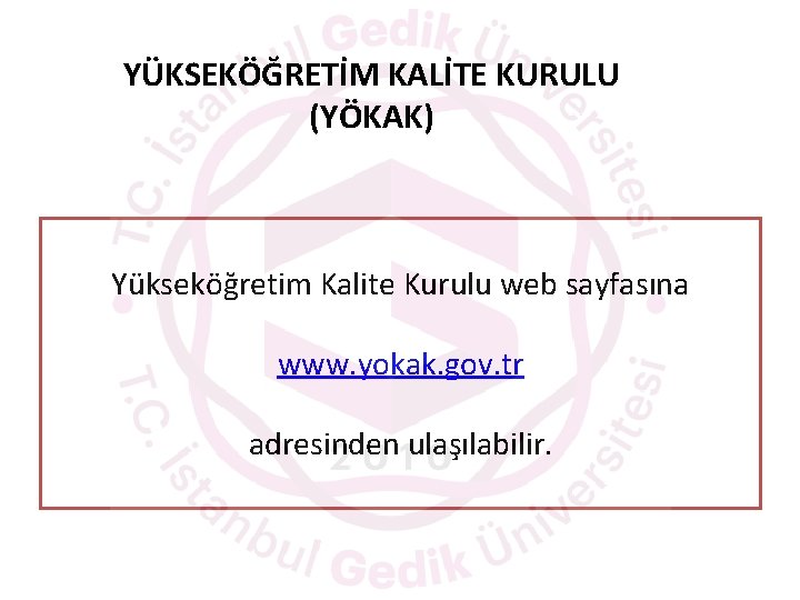 YÜKSEKÖĞRETİM KALİTE KURULU (YÖKAK) Yükseköğretim Kalite Kurulu web sayfasına www. yokak. gov. tr adresinden