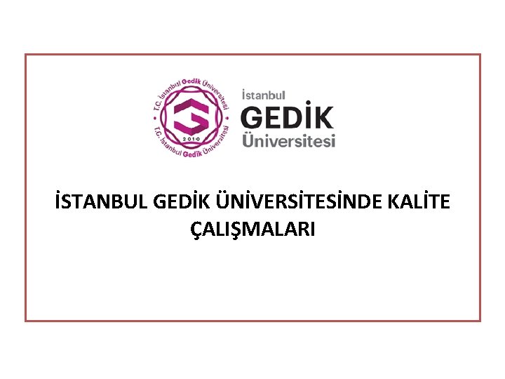 İSTANBUL GEDİK ÜNİVERSİTESİNDE KALİTE ÇALIŞMALARI 