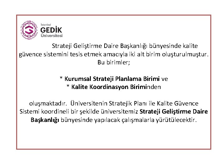 Strateji Geliştirme Daire Başkanlığı bünyesinde kalite güvence sistemini tesis etmek amacıyla iki alt birim