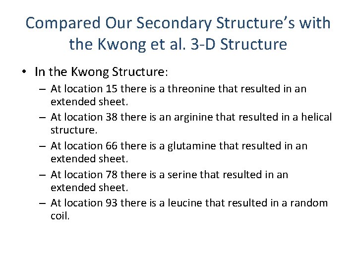 Compared Our Secondary Structure’s with the Kwong et al. 3 -D Structure • In