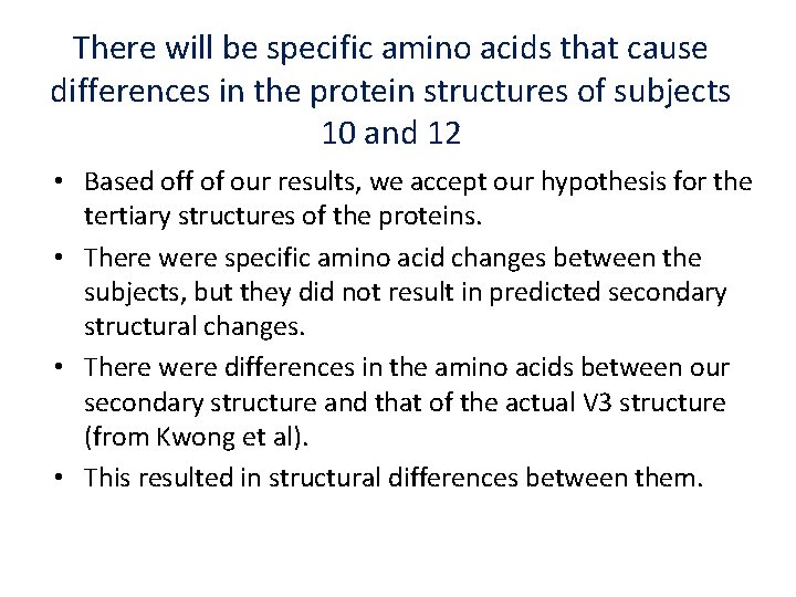 There will be specific amino acids that cause differences in the protein structures of