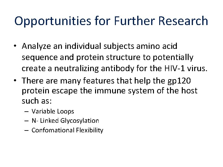 Opportunities for Further Research • Analyze an individual subjects amino acid sequence and protein