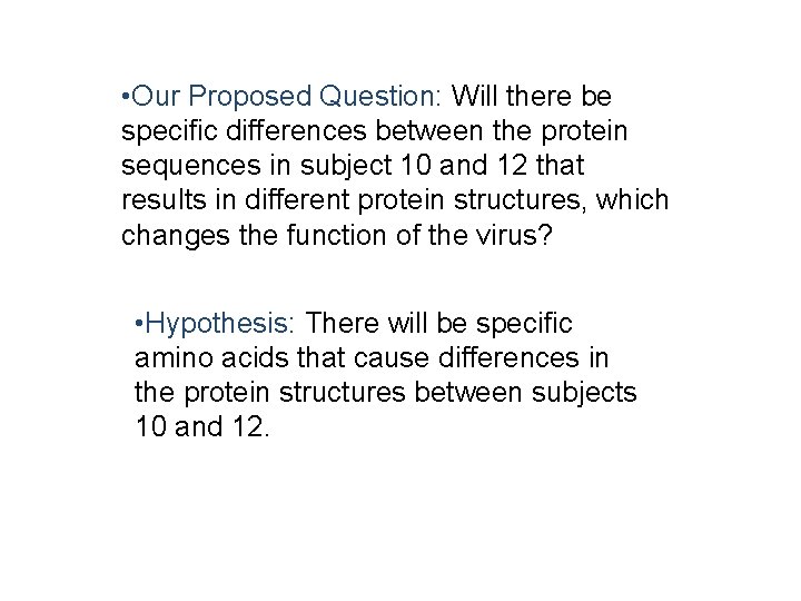  • Our Proposed Question: Will there be specific differences between the protein sequences