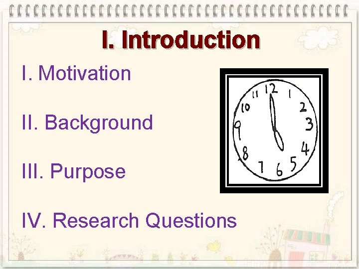 I. Introduction I. Motivation II. Background III. Purpose IV. Research Questions 